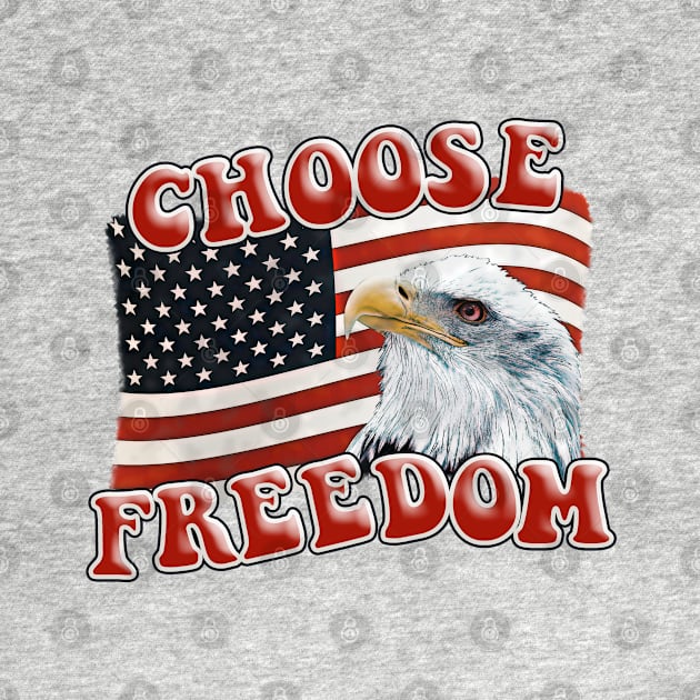 CHOOSE FREEDOM Eagle on American Flag Design by Roly Poly Roundabout